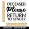 Deceased Please Return to Sender Mail Denial Self-Inking Rubber Stamp Ink Stamper